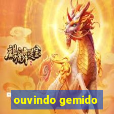 ouvindo gemido